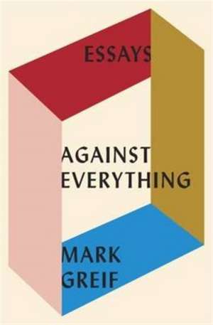 Against Everything de Mark Greif