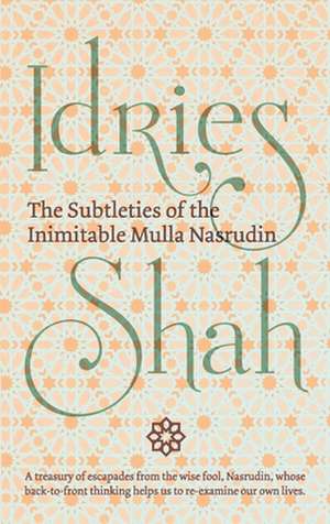 The Subtleties of the Inimitable Mulla Nasrudin de Shah Idries