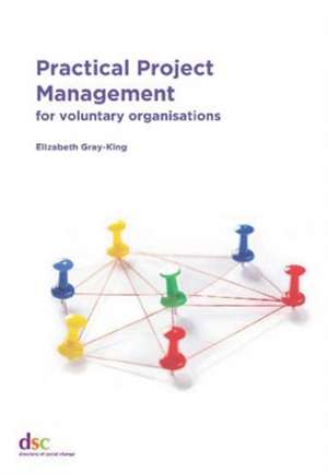 Gray-King, E: Practical Project Management de Elizabeth Gray-King