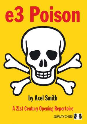 E3 Poison: A 21st Century Opening Repertoire de Axel Smith