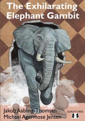 The Exhilarating Elephant Gambit de Jakob Aabling-Thomsen