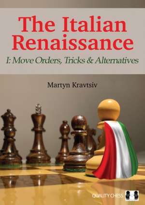 The Italian Renaissance I: Move Orders, Tricks and Alternatives de Martyn Kravtsiv