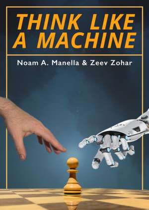 Think Like a Machine de Noam A. Manella