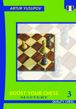 Boost Your Chess 3: 2nd edition de Artur Yusupov