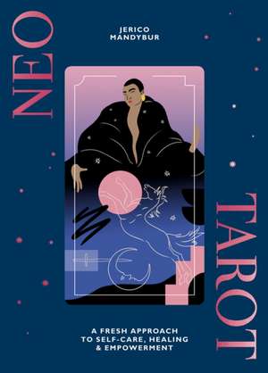 Neo Tarot: A fresh approach to self-care, healing & empowerment de Jerico Mandybur