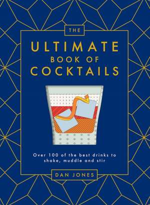 The Ultimate Book of Cocktails de Dan Jones