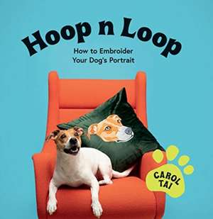 Hoop N Loop: How to Embroider Your Pet Dog's Portrait de Carol Tai