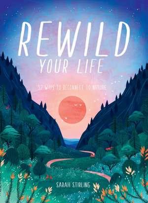 Rewild Your Life de Sarah Stirling