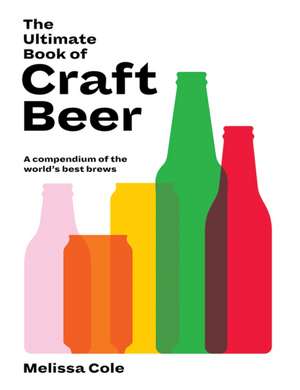 The Ultimate Book of Craft Beer: A Compendium of the World's Best Brews de Melissa Cole