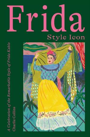 Frida: Style Icon de Charlie Collins