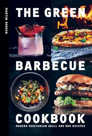 The Green Barbecue Cookbook de Martin Nordin