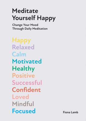 Meditate Yourself Happy de Fiona Lamb