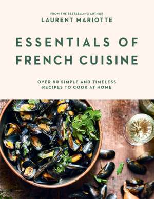 Essentials of French Cuisine de Laurent Mariotte