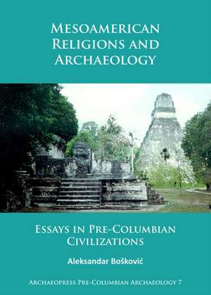 Mesoamerican Religions and Archaeology de Aleksandar Boskovic