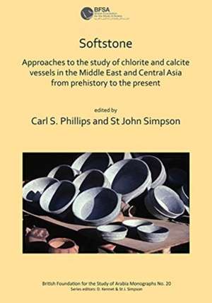 Softstone: Approaches to the study of chlorite and calcite vessels in the Middle East and Central Asia from prehistory to the present de Carl S. Phillips