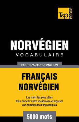 Vocabulaire Francais-Norvegien Pour L'Autoformation - 5000 Mots de Andrey Taranov