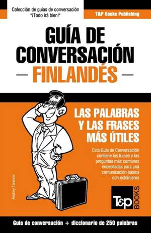 Guía de Conversación Español-Finlandés y mini diccionario de 250 palabras de Andrey Taranov