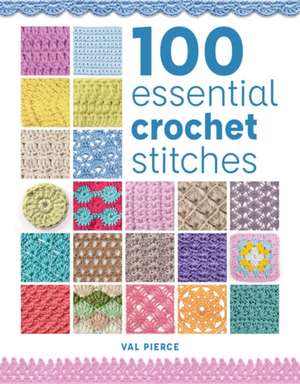 100 Essential Crochet Stitches de V Pierce