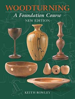 Woodturning: A Foundation Course (new edition) de K Rowley