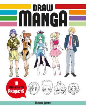 Draw Manga – 10 Step–by–Step Projects de Keroko James