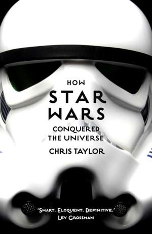 How Star Wars Conquered the Universe de Chris Taylor