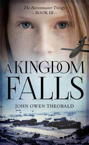 A Kingdom Falls: Volume 3 de John Owen Theobald