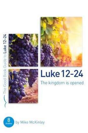 Luke 12-24: The Kingdom Is Opened de Mike Mckinley