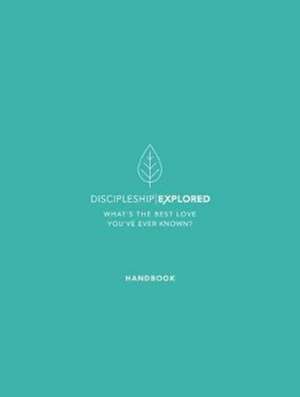 Discipleship Explored Handbook: What's the Best Love You've Ever Known? de Barry Cooper