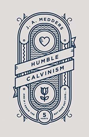 Humble Calvinism de J. A. Medders