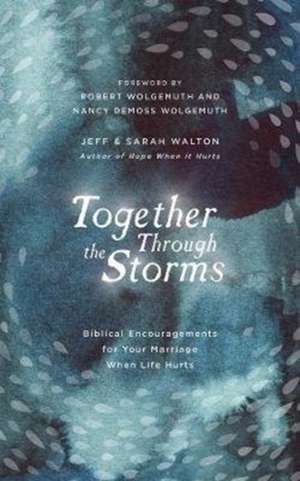 Together Through the Storms: Biblical Encouragements for Your Marriage When Life Hurts de Sarah Walton