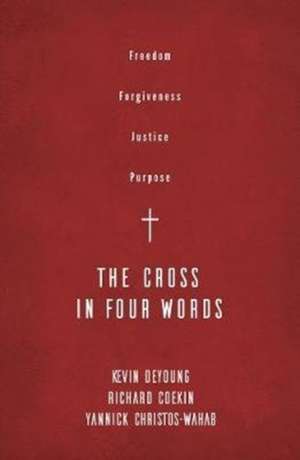 The Cross in Four Words de Kevin Deyoung