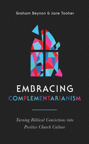 Embracing Complementarianism de Graham Beynon