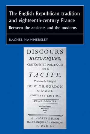 The English Republican Tradition and Eighteenth-Century France de Rachel Hammersley