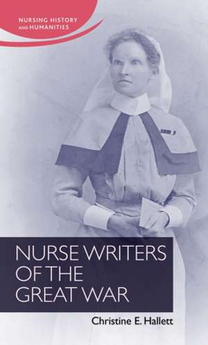 Nurse Writers of the Great War de Christine Hallett