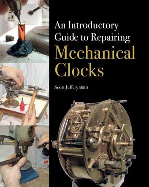 An Introductory Guide to Repairing Mechanical Clocks de Scott Jeffery