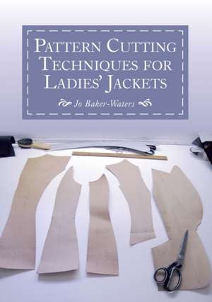 Pattern Cutting Techniques for Ladies' Jackets de Jo Baker-Waters