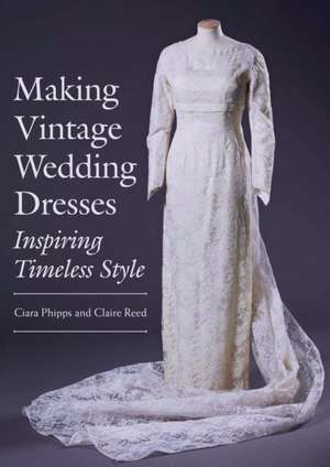 Making Vintage Wedding Dresses de Ciara Phipps