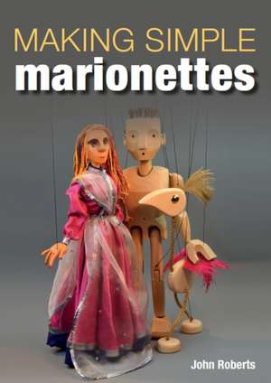 Making Simple Marionettes de John Roberts