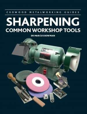 Sharpening Common Workshop Tools de Marcus Bowman