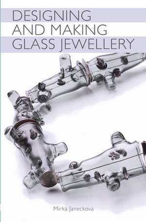 Designing and Making Glass Jewellery de Mirka Janeckova