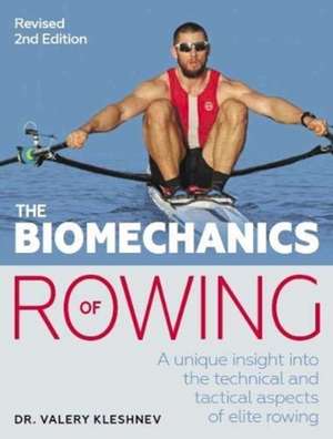 The Biomechanics of Rowing: A Unique Insight Into the Technical and Tactical Aspects of Elite Rowing de Valery Kleshnev