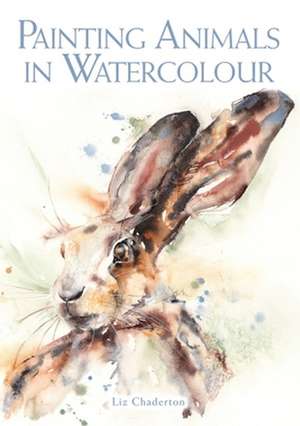 Painting Animals in Watercolour de Liz Chaderton