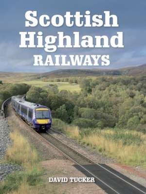 Scottish Highland Railways de David Tucker