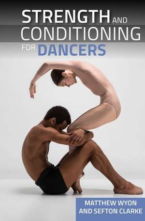 Strength and Conditioning for Dancers de Clarke Matthew Wyonsefton