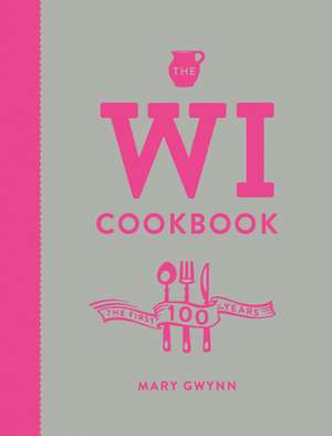 The Wi Cookbook: The First 100 Years de Mary Gwynn