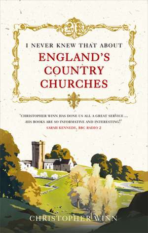 I Never Knew That About England's Country Churches de Christopher Winn