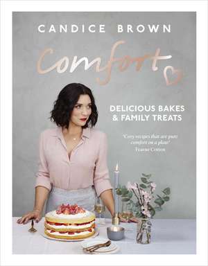 Comfort: Delicious Bakes and Family Treats de Candice Brown