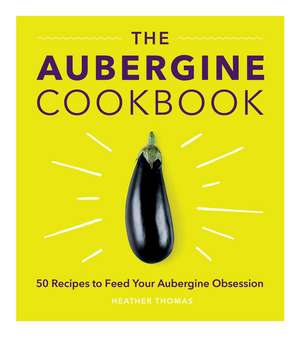 The Aubergine Cookbook de Heather Thomas