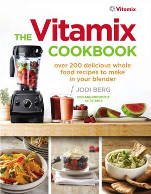 The Vitamix Cookbook de Jodi Berg