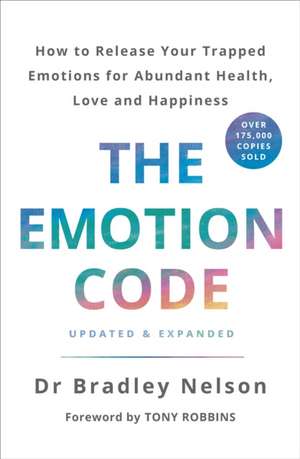 The Emotion Code: How to Release Your Trapped Emotions for Abundant Health, Love and Happiness de Bradley Nelson